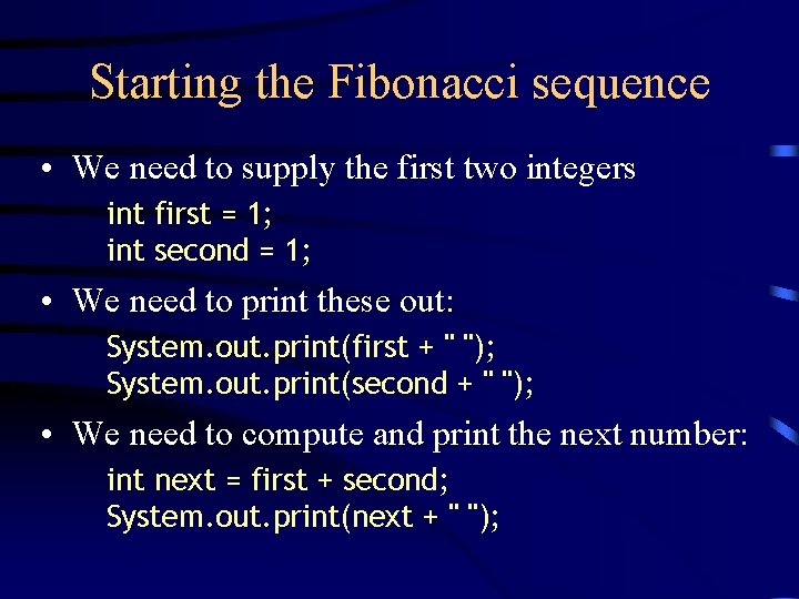 Starting the Fibonacci sequence • We need to supply the first two integers int