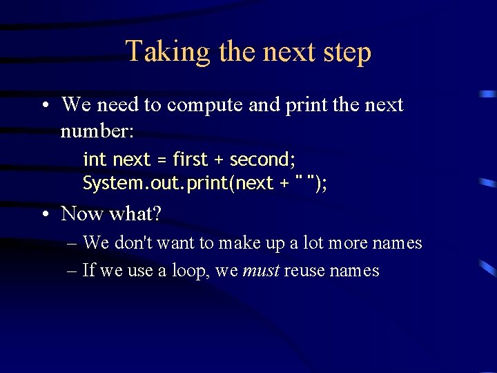 Taking the next step • We need to compute and print the next number: