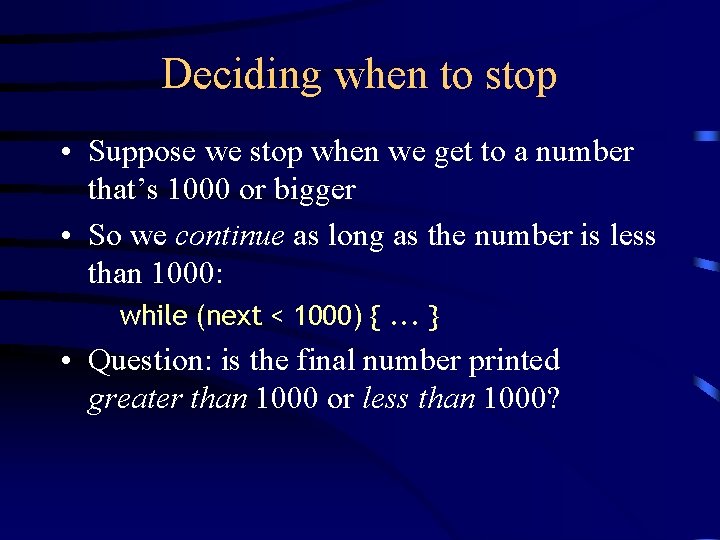 Deciding when to stop • Suppose we stop when we get to a number