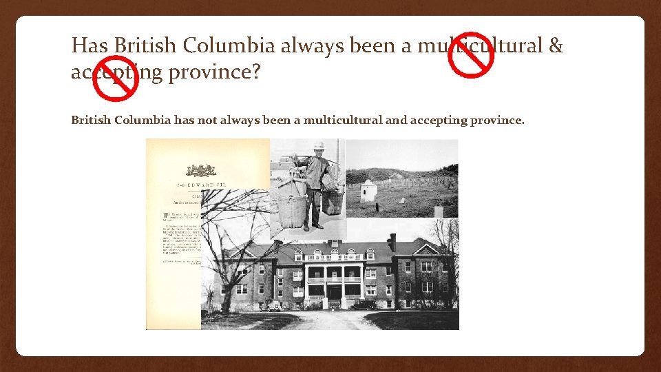 Has British Columbia always been a multicultural & accepting province? British Columbia has not