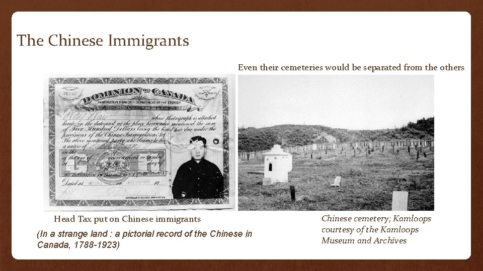 The Chinese Immigrants Even their cemeteries would be separated from the others Head Tax