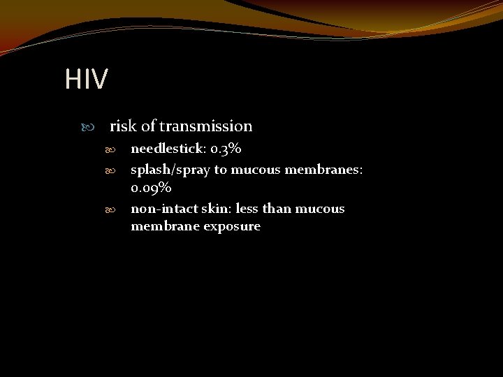 HIV risk of transmission needlestick: 0. 3% splash/spray to mucous membranes: 0. 09% non-intact