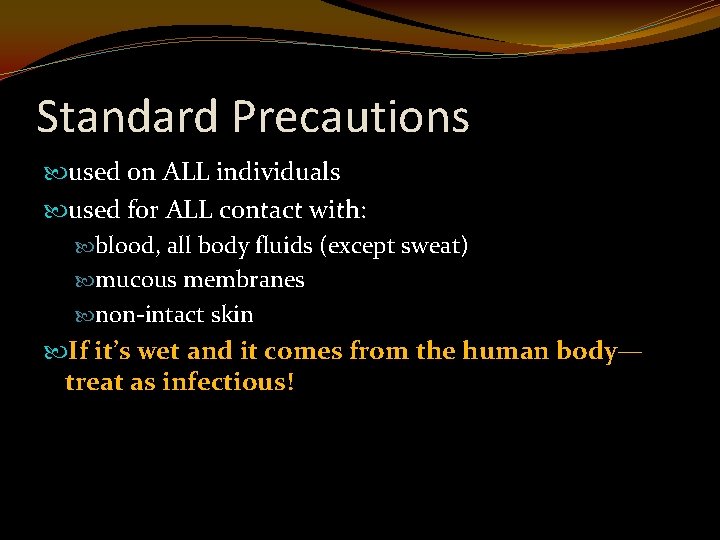 Standard Precautions used on ALL individuals used for ALL contact with: blood, all body