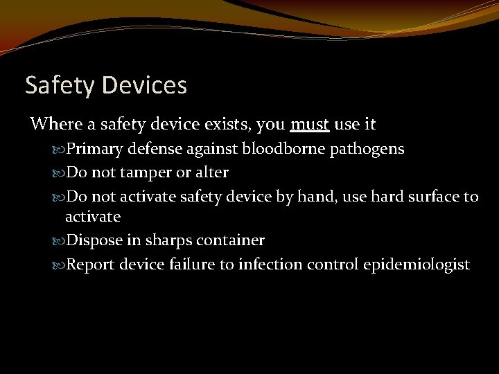 Safety Devices Where a safety device exists, you must use it Primary defense against