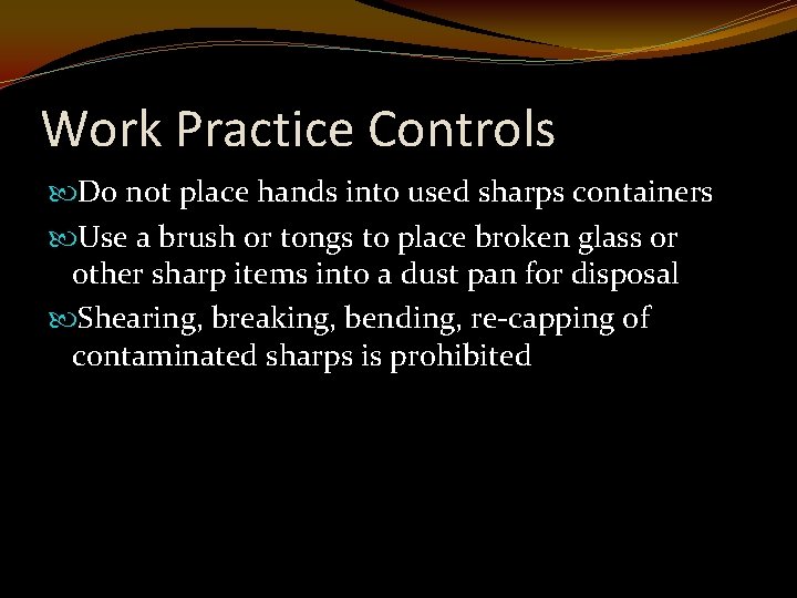 Work Practice Controls Do not place hands into used sharps containers Use a brush