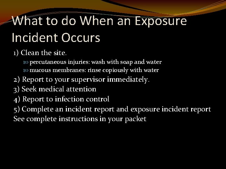 What to do When an Exposure Incident Occurs 1) Clean the site. percutaneous injuries: