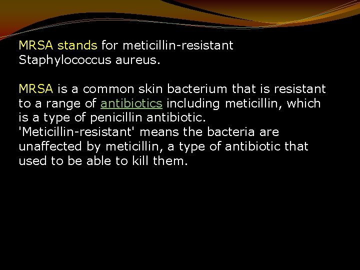 MRSA stands for meticillin-resistant Staphylococcus aureus. MRSA is a common skin bacterium that is