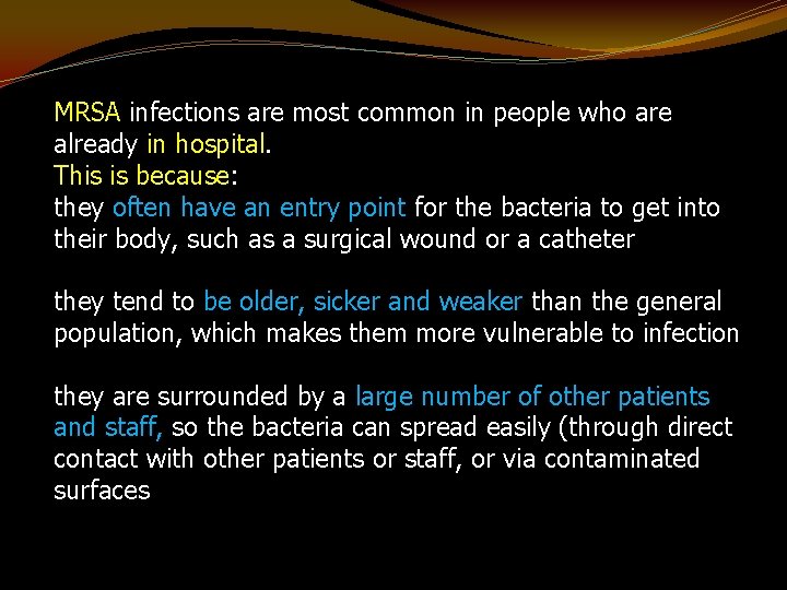 MRSA infections are most common in people who are already in hospital. This is