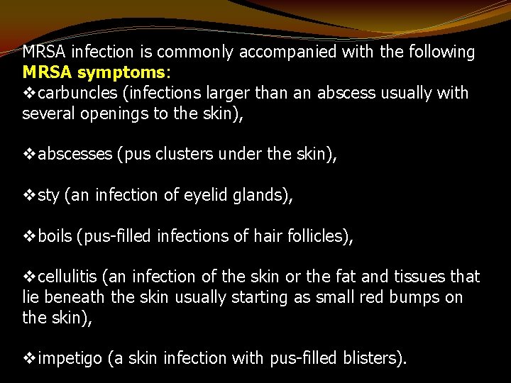MRSA infection is commonly accompanied with the following MRSA symptoms: vcarbuncles (infections larger than