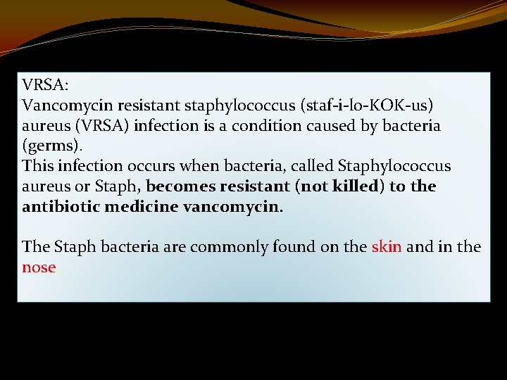 VRSA: Vancomycin resistant staphylococcus (staf-i-lo-KOK-us) aureus (VRSA) infection is a condition caused by bacteria