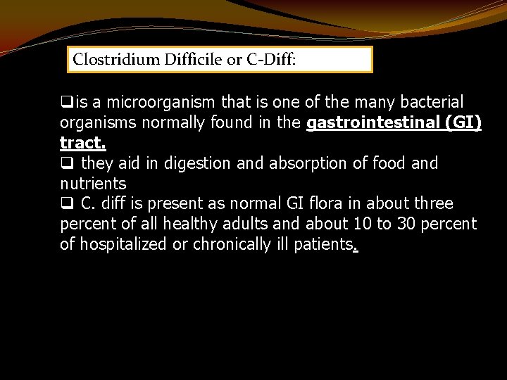 Clostridium Difficile or C-Diff: qis a microorganism that is one of the many bacterial