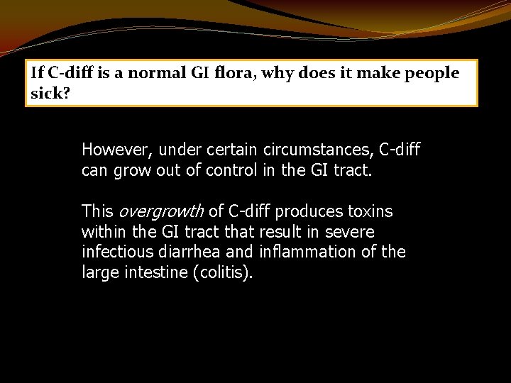If C-diff is a normal GI flora, why does it make people sick? However,