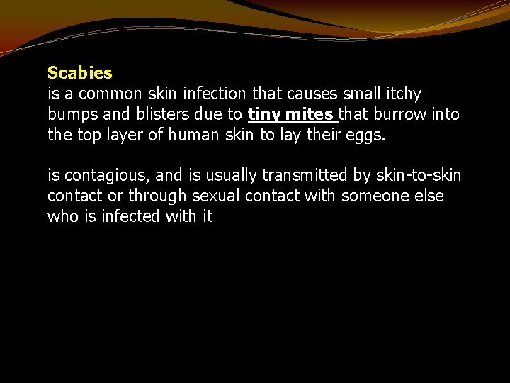 Scabies is a common skin infection that causes small itchy bumps and blisters due