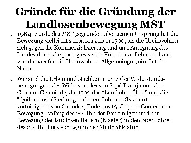 Gründe für die Gründung der Landlosenbewegung MST ● ● 1984 wurde das MST gegründet,