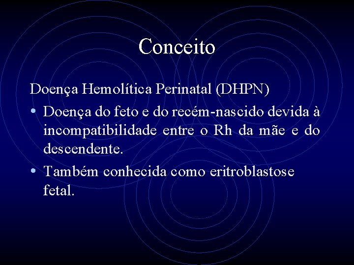 Conceito Doença Hemolítica Perinatal (DHPN) • Doença do feto e do recém-nascido devida à