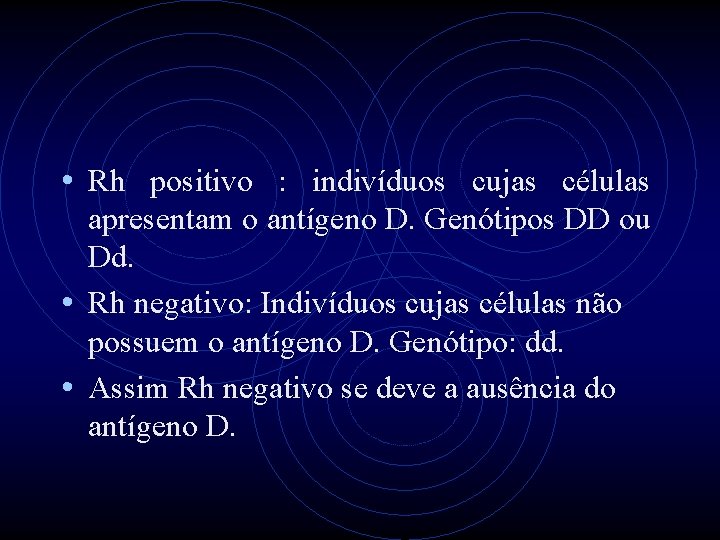 • Rh positivo : indivíduos cujas células apresentam o antígeno D. Genótipos DD