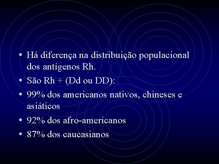  • Há diferença na distribuição populacional • • dos antígenos Rh. São Rh