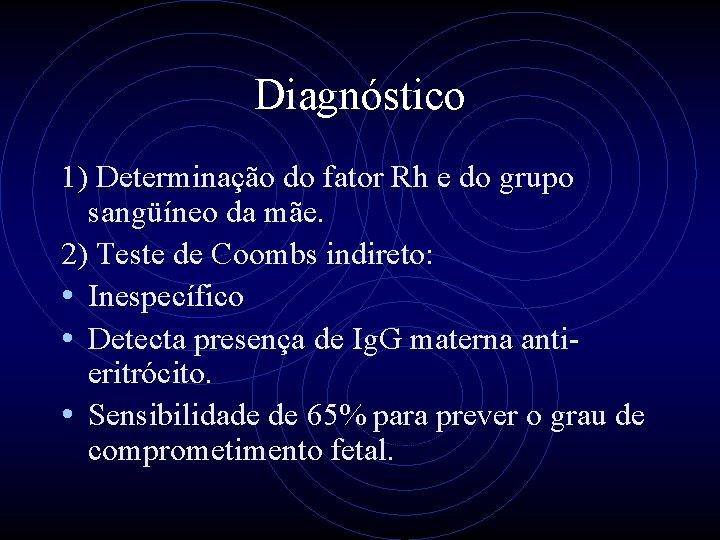 Diagnóstico 1) Determinação do fator Rh e do grupo sangüíneo da mãe. 2) Teste