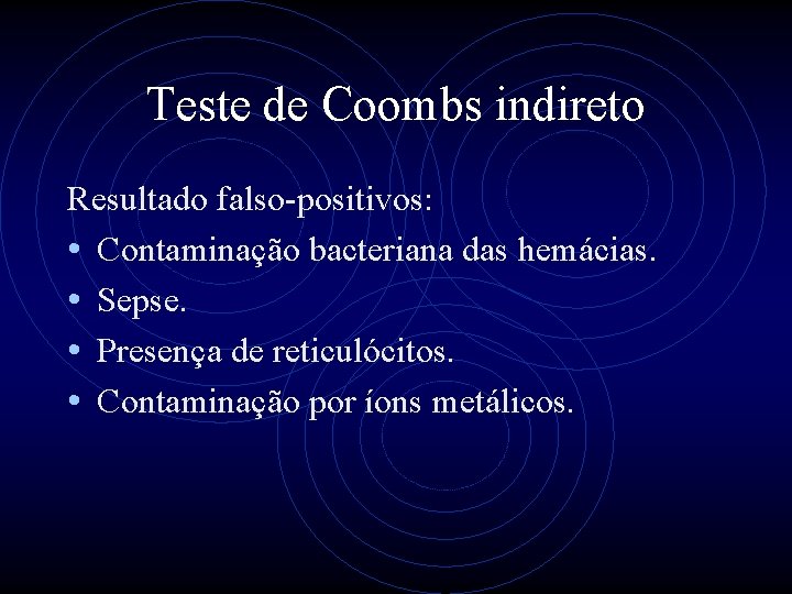 Teste de Coombs indireto Resultado falso-positivos: • Contaminação bacteriana das hemácias. • Sepse. •