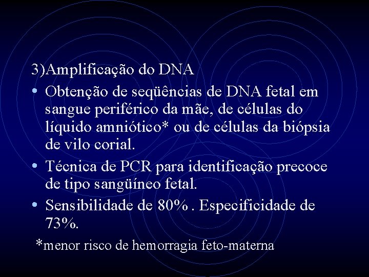 3)Amplificação do DNA • Obtenção de seqüências de DNA fetal em sangue periférico da