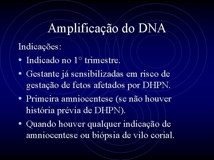 Amplificação do DNA Indicações: • Indicado no 1° trimestre. • Gestante já sensibilizadas em