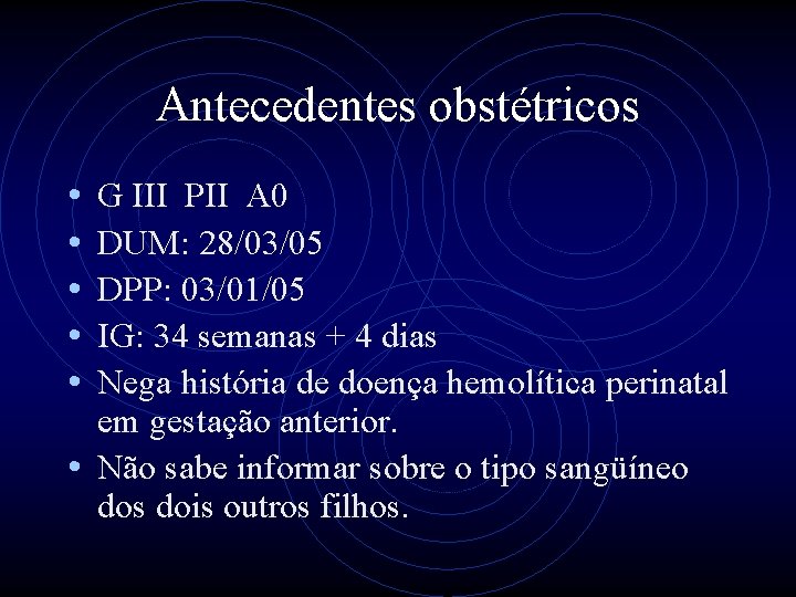 Antecedentes obstétricos • • • G III PII A 0 DUM: 28/03/05 DPP: 03/01/05