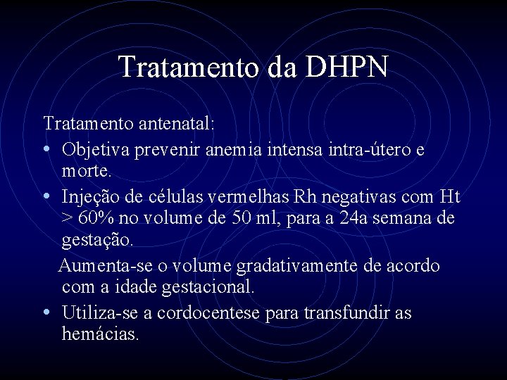 Tratamento da DHPN Tratamento antenatal: • Objetiva prevenir anemia intensa intra-útero e morte. •