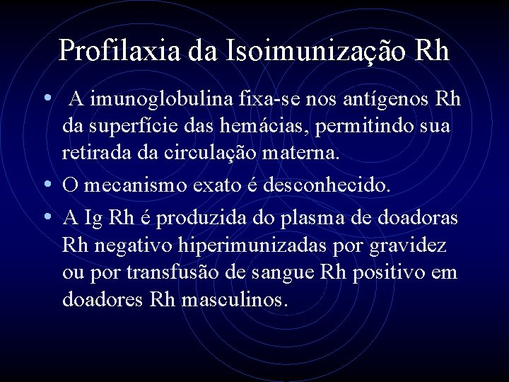 Profilaxia da Isoimunização Rh • A imunoglobulina fixa-se nos antígenos Rh da superfície das
