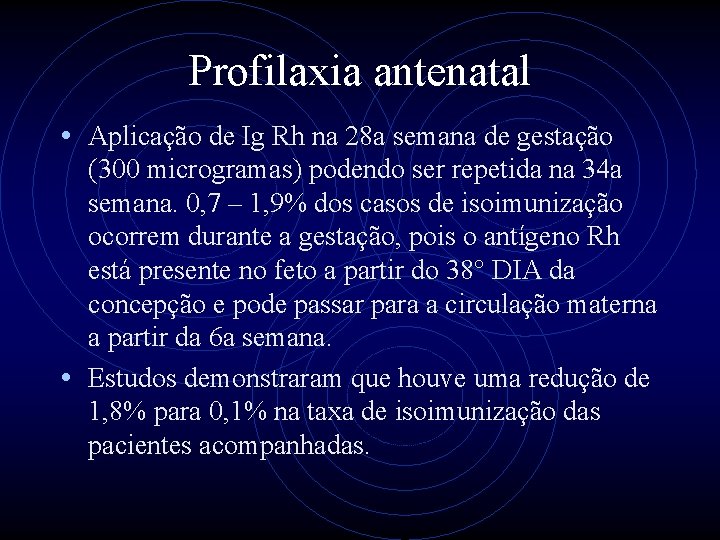 Profilaxia antenatal • Aplicação de Ig Rh na 28 a semana de gestação (300