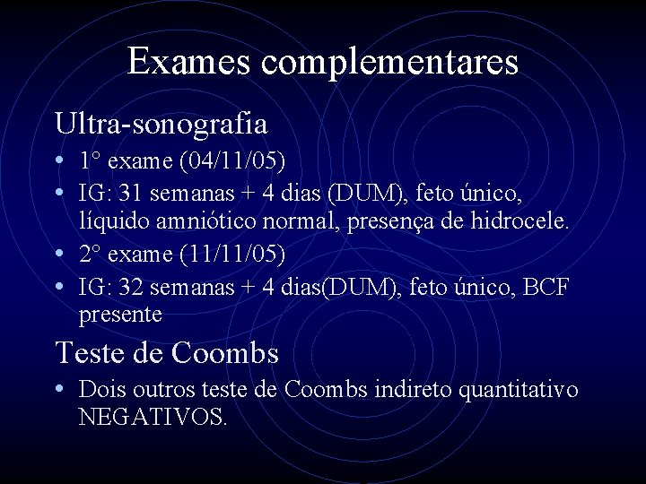 Exames complementares Ultra-sonografia • 1° exame (04/11/05) • IG: 31 semanas + 4 dias
