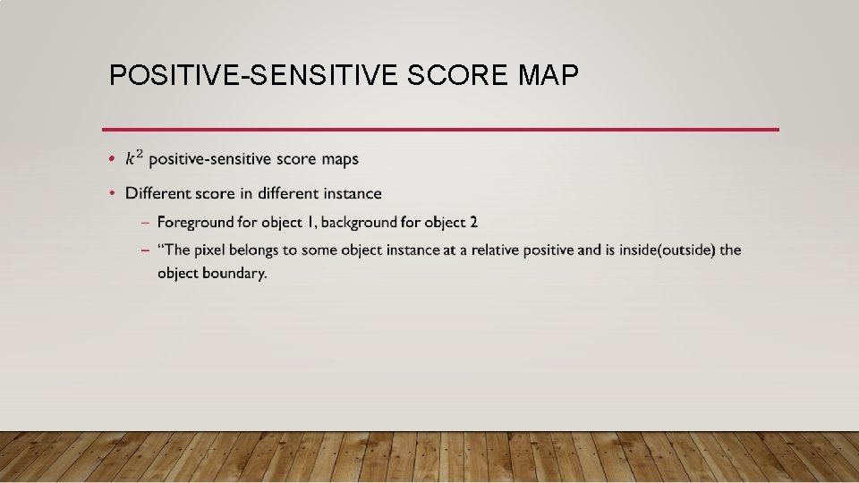 POSITIVE-SENSITIVE SCORE MAP • 