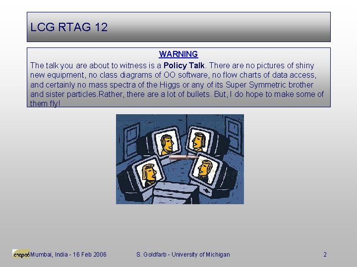 LCG RTAG 12 WARNING The talk you are about to witness is a Policy