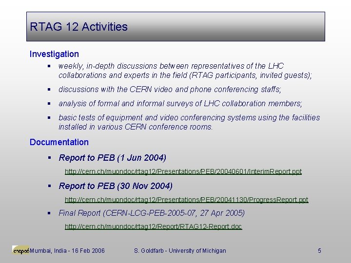 RTAG 12 Activities Investigation § weekly, in-depth discussions between representatives of the LHC collaborations