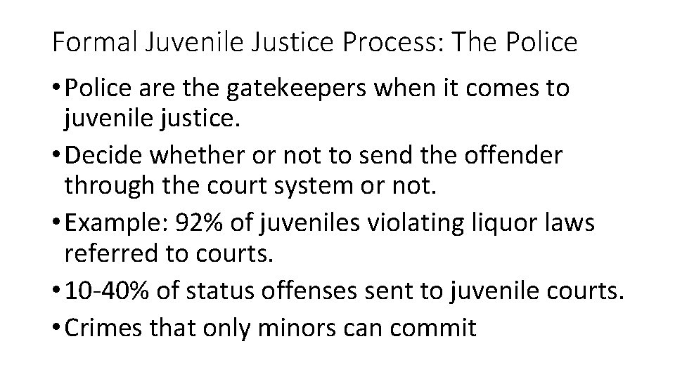 Formal Juvenile Justice Process: The Police • Police are the gatekeepers when it comes