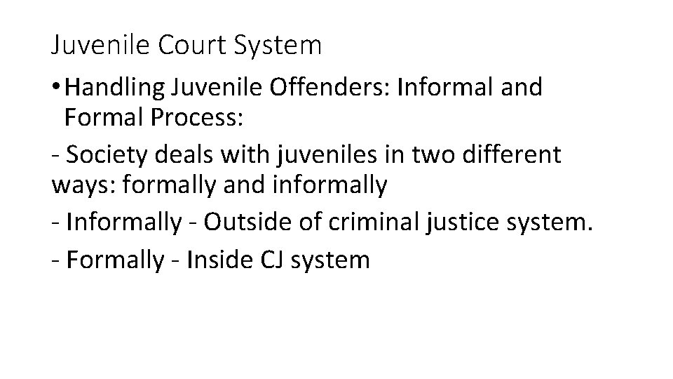 Juvenile Court System • Handling Juvenile Offenders: Informal and Formal Process: - Society deals