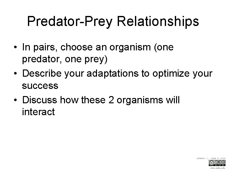 Predator-Prey Relationships • In pairs, choose an organism (one predator, one prey) • Describe