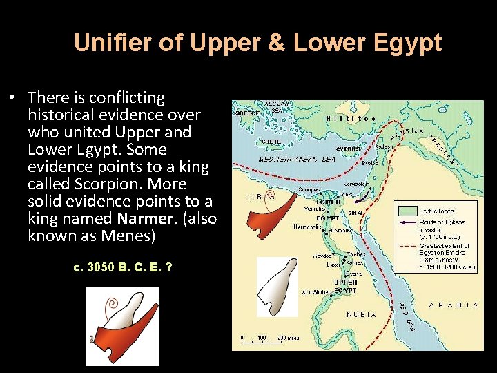 Unifier of Upper & Lower Egypt • There is conflicting historical evidence over who
