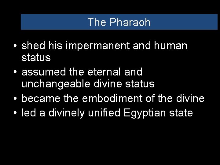 The Pharaoh • shed his impermanent and human status • assumed the eternal and