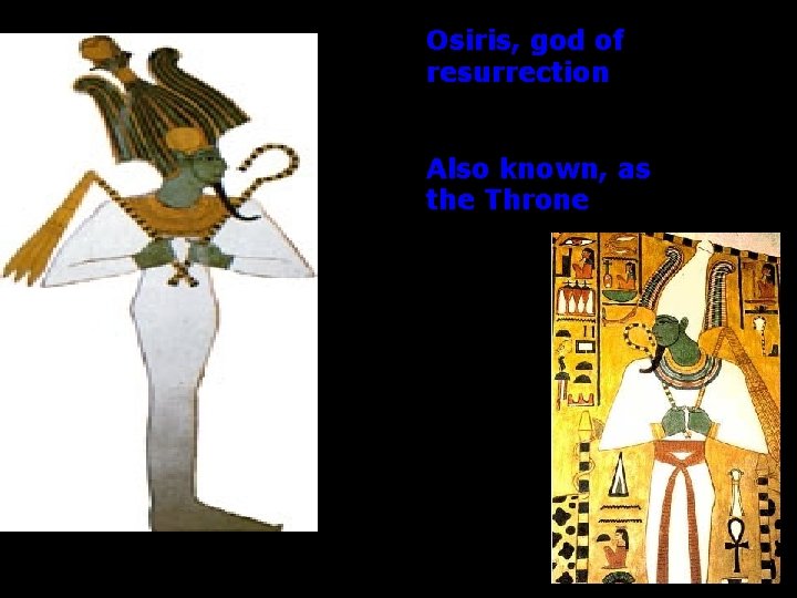 Osiris, god of resurrection Also known, as the Throne 