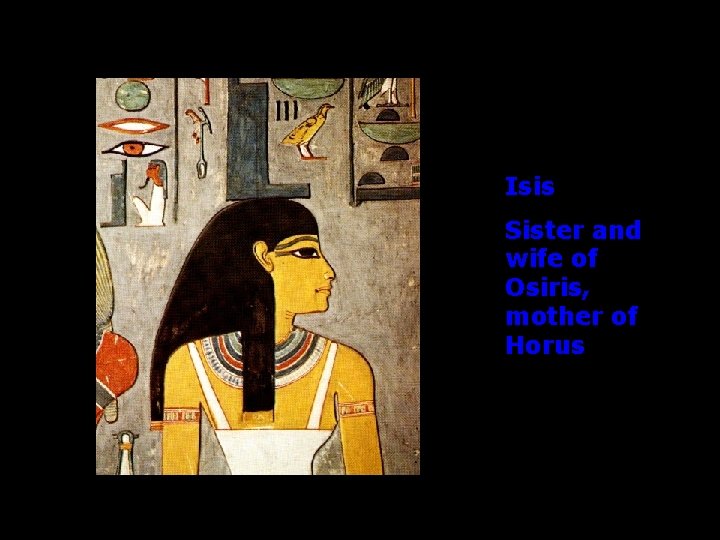Isis Sister and wife of Osiris, mother of Horus 