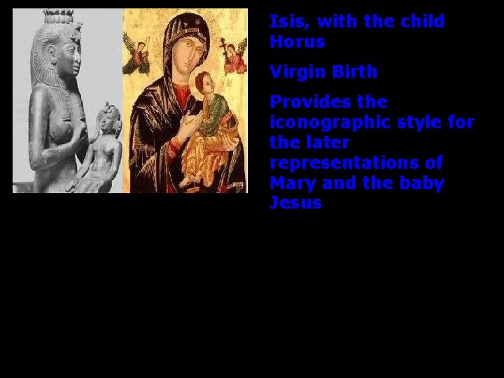 Isis, with the child Horus Virgin Birth Provides the iconographic style for the later