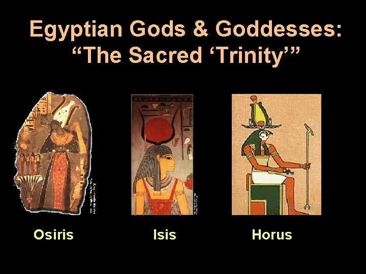 Egyptian Gods & Goddesses: “The Sacred ‘Trinity’” Osiris Isis Horus 