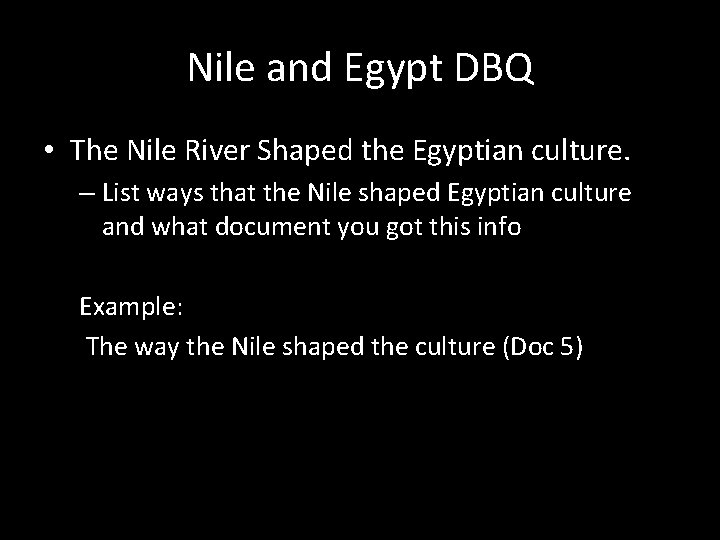 Nile and Egypt DBQ • The Nile River Shaped the Egyptian culture. – List