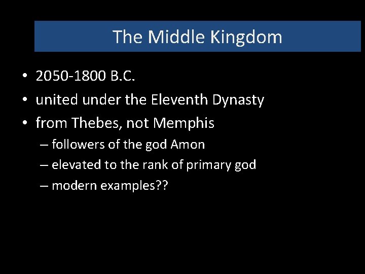 The Middle Kingdom • 2050 -1800 B. C. • united under the Eleventh Dynasty