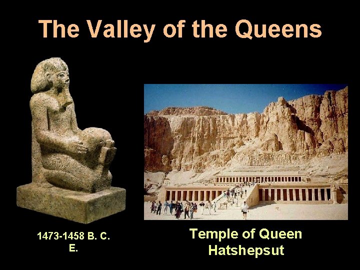 The Valley of the Queens 1473 -1458 B. C. E. Temple of Queen Hatshepsut