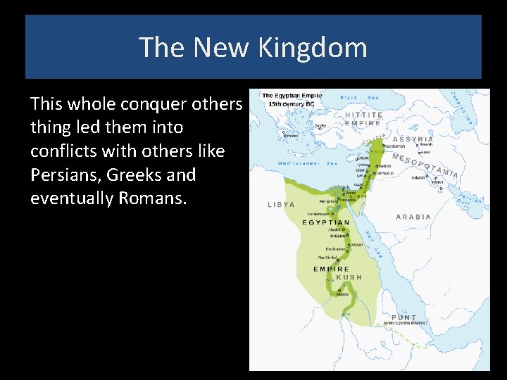 The New Kingdom This whole conquer others thing led them into conflicts with others