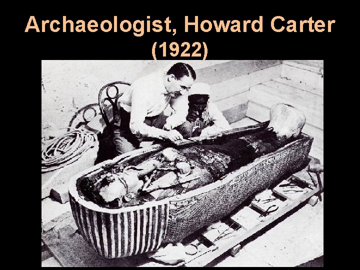 Archaeologist, Howard Carter (1922) 