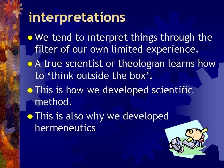 interpretations ® We tend to interpret things through the filter of our own limited