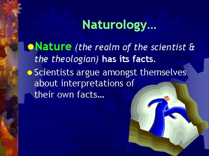 Naturology… ®Nature (the realm of the scientist & theologian) has its facts. ® Scientists