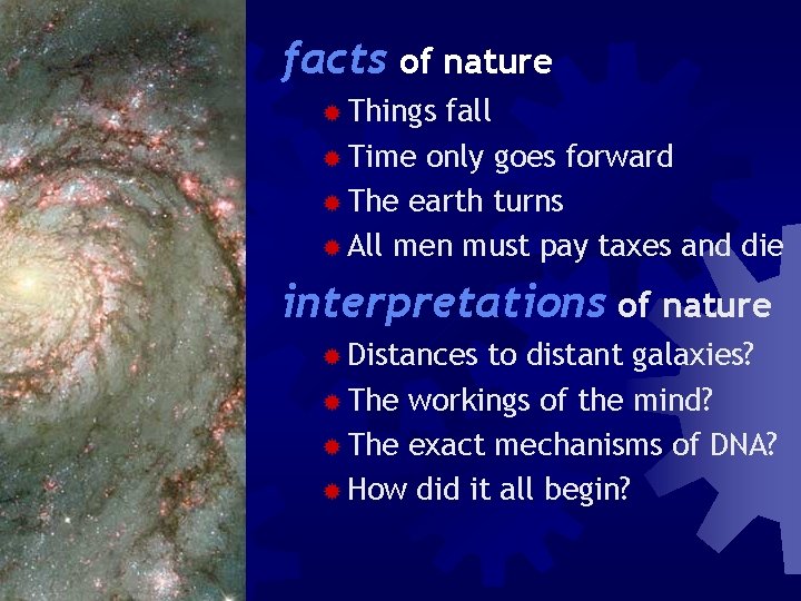 facts of nature ® Things galaxy fall ® Time only goes forward ® The